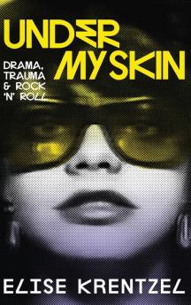 Under My Skin - Drama Trauma & Rock 'n' Roll