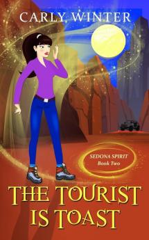 The Tourist is Toast: A Humorous Paranormal Cozy Mystery: 2 (Sedona Spirit Cozy Mysteries)