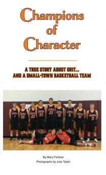 Champions of Character A True Story About Grit...and a Small Town Basketball Team