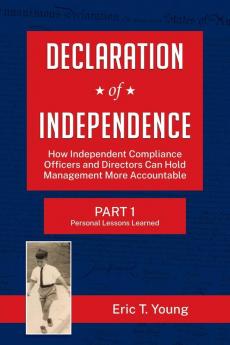 Declaration of Independence: How Independent Compliance Officers and Directors Can Hold Management More Accountable