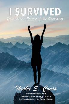 I Survived: Courageous Stories of the Overcomer