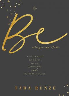 Be Who You Came To Be: A Little Book of Notes Ah-ha's Daydreams & Butterfly Goals