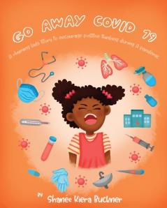 Go Away Covid-19!: A Rhyming Kids Story To Encourage Positive Thinking During A Pandemic