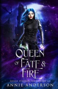 Queen of Fate & Fire: 6 (Rogue Ethereal)