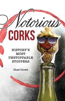 Notorious Corks: History's Most Unstoppable Stoppers