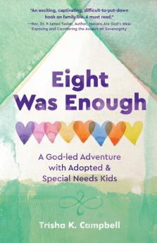 Eight Was Enough: A God-Led Adventure with Adopted & Special Needs Kids