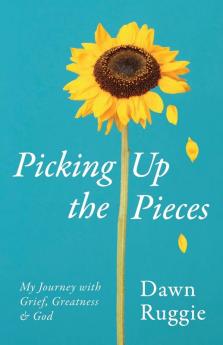 Picking Up the Pieces: My Journey with Grief Greatness and God