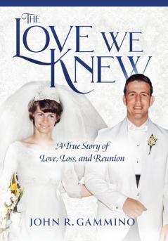 The Love We Knew: A True Story of Love Loss and Reunion