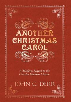 Another Christmas Carol: A Modern Sequel to the Charles Dickens Classic