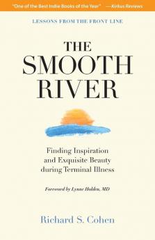 The Smooth River: Finding Inspiration and Exquisite Beauty during Terminal Illness. Lessons from the Front Line.