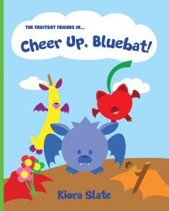 The Fruitbat Friends In... Cheer Up Bluebat!