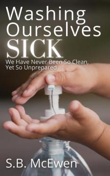 Washing Ourselves Sick: We Have Never Been So Clean Yet So Unprepared