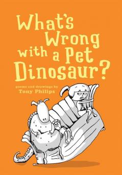 What's Wrong with a Pet Dinosaur?: Poems and Drawings