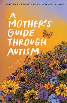 A Mother's Guide Through Autism Through The Eyes of The Guided