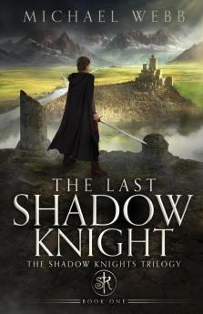 The Last Shadow Knight: 1 (The Shadow Knights Trilogy)