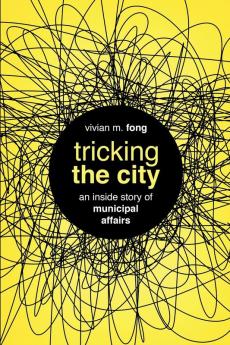 Tricking the City: An Inside Story of Municipal Affairs