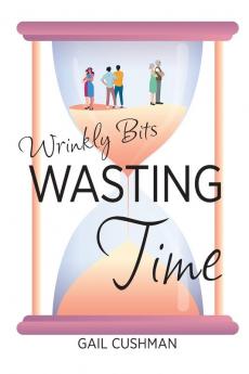 Wasting Time: A Wrinkly Bits Senior Hijinks Romance: 3