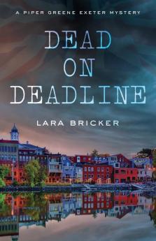 Dead on Deadline: A Piper Greene Exeter Mystery: 1