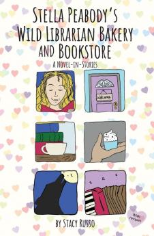 Stella Peabody's Wild Librarian Bakery and Bookstore: A Novel-in-Stories