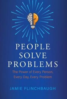 People Solve Problems: The Power of Every Person Every Day Every Problem