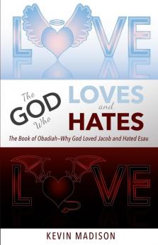 The God Who Loves and Hates: The Book of Obadiah - Why God Loved Jacob and Hated Esau