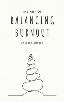 The Art of Balancing Burnout