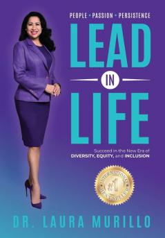 Lead in Life People. Passion. Persistence: Succeed in the New Era of Diversity Equity and Inclusion