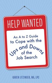 Help Wanted: An A to Z Guide to Cope with the Ups and Downs of the Job Search