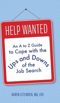 Help Wanted: An A to Z Guide to Cope with the Ups and Downs of the Job Search