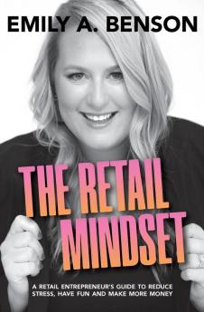 The Retail Mindset: A Retail Entrepreneur's Guide to Reduce Stress Have Fun and Make More Money