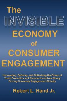 THE INVISIBLE ECONOMY OF CONSUMER ENGAGEMENT