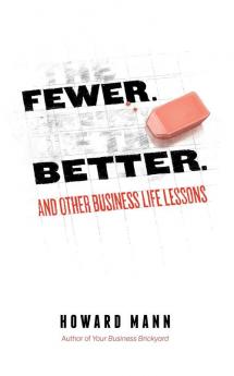 Fewer. Better.: And Other Business Life Lessons.