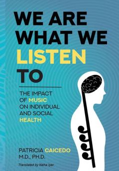 We are what we listen to: The impact of Music on Individual and Social Health: 1 (Music and Health)