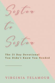 Sister to Sister: The 21 Day Devotional You Didn't Know You Needed