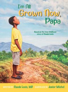 I'm All Grown Now Papa: The childhood story of Claude Louis