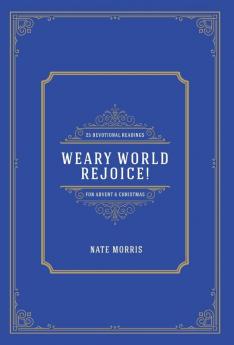 Weary World Rejoice!: 25 Devotional Readings for Advent & Christmas