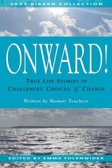 Onward!: True Life Stories of Challenges Choices & Change: 1 (Birren Collection)