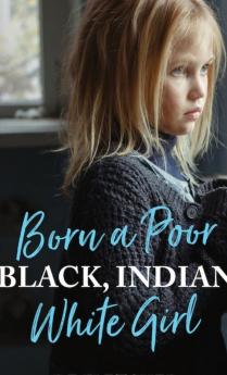 Born a Poor Black Indian White Girl