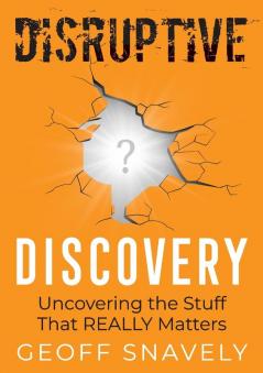 Disruptive Discovery: Uncovering the Stuff That Really Matters