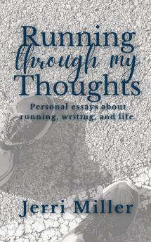 Running Through My Thoughts: Personal essays about running writing and life.