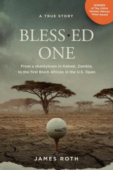 Bless.ed One: From a shantytown in Kabwé Zambia to the first Black African in the U.S. Open