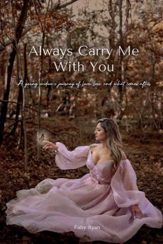 Always Carry Me with You: A Young Widow's Journey of Love Loss and What Comes After by