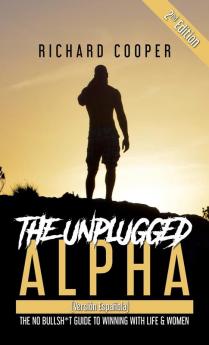 The Unplugged Alpha 2Nd Edition (Versión Española): The No Bullsh*T Guide To Winning With Life & Women (Spanish Edition)