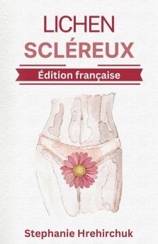 Lichen Scléreux: Pratiques Holistiques Pour La Ls (French Edition)
