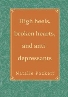 High heels broken hearts and antidepressants