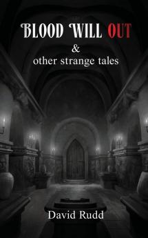 Blood Will Out and Other Strange Tales