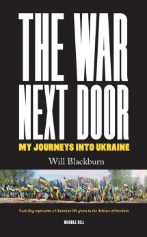 THE WAR NEXT DOOR MY JOURNEYS INTO UKRAINE
