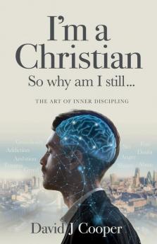 I'm a Christian So Why Am I Still...