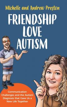 Friendship Love Autism: Communication Challenges and the Autism Diagnosis that Gave Us a New Life Together