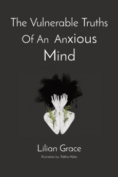 The Vulnerable Truths Of An  Anxious Mind